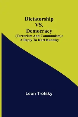 Diktatúra verzus demokracia (terorizmus a komunizmus): odpoveď Karlovi Kantskému - Dictatorship vs. Democracy (Terrorism and Communism): a reply to Karl Kantsky