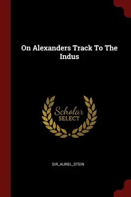 O Alexandrovej ceste k rieke Indus - On Alexanders Track To The Indus