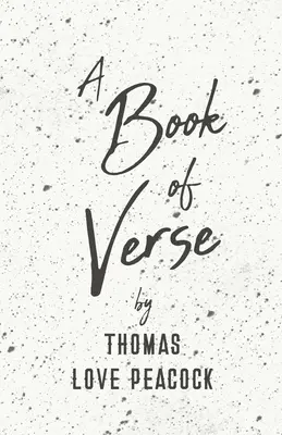 Kniha veršov Thomasa Love Peacock - A Book of Verse by Thomas Love Peacock