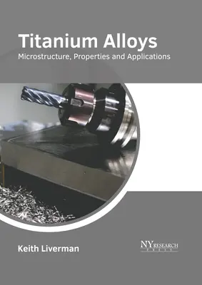 Titánové zliatiny: Mikroštruktúra, vlastnosti a aplikácie - Titanium Alloys: Microstructure, Properties and Applications