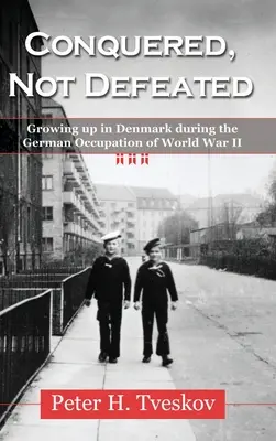 Dobyté, nie porazené: Vyrastanie v Dánsku počas nemeckej okupácie počas druhej svetovej vojny - Conquered, Not Defeated: Growing up in Denmark During the German Occupation of World War II