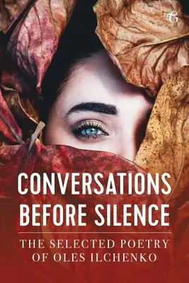 Rozhovory pred mlčaním: Vybraná poézia Olesa Ilčenka - Conversations before Silence: The selected poetry of Oles Ilchenko