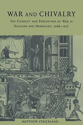 Vojna a rytierstvo: The Conduct and Perception of War in England and Normandie, 1066-1217 - War and Chivalry: The Conduct and Perception of War in England and Normandy, 1066-1217