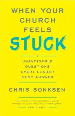 Keď sa váš zbor cíti zaseknutý: 7 nevyhnutných otázok, na ktoré musí odpovedať každý vedúci - When Your Church Feels Stuck: 7 Unavoidable Questions Every Leader Must Answer