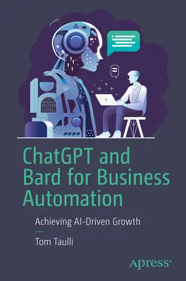 Chatgpt a Bard pre automatizáciu podnikania: Dosiahnutie rastu poháňaného umelou inteligenciou - Chatgpt and Bard for Business Automation: Achieving Ai-Driven Growth