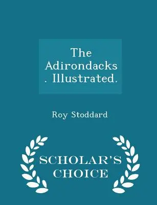 Adirondacks. Ilustrované. - Scholar's Choice Edition - The Adirondacks. Illustrated. - Scholar's Choice Edition