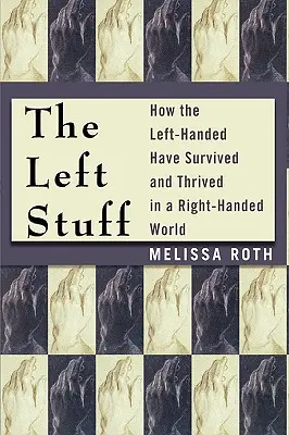 Ľavé veci: Ako ľaváci prežili a prosperujú vo svete pravákov - The Left Stuff: How the Left-Handed Have Survived and Thrived in a Right-Handed World