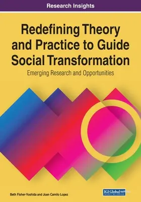 Redefinovanie teórie a praxe na usmernenie sociálnej transformácie: Vychádzajúceho výskumu a príležitostí, 1 zväzok - Redefining Theory and Practice to Guide Social Transformation: Emerging Research and Opportunities, 1 volume
