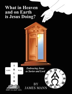 Čo robí Ježiš na nebi a na zemi? Ježiša ako Spasiteľa a Pána - What in Heaven and on Earth Is Jesus Doing?: Embracing Jesus as Savior and Lord