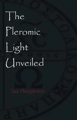 Pleromické svetlo odhalené: Poučná monografia o svätej gnostickej liturgii Pleromského svetla - The Pleromic LIght Unveiled: An Instructive Monograph on the Holy Gnostic Liturgy of the Pleromic Light