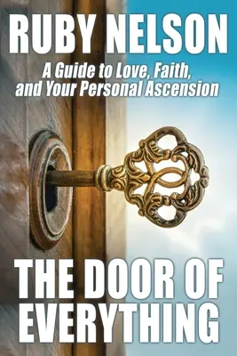 Dvere všetkého: Sprievodca láskou, vierou a osobným vzostupom - The Door of Everything: A Guide to Love, Faith, and Your Personal Ascension