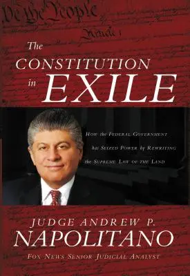 Ústava v exile: Ako sa federálna vláda zmocnila moci prepísaním najvyššieho zákona krajiny - The Constitution in Exile: How the Federal Government Has Seized Power by Rewriting the Supreme Law of the Land