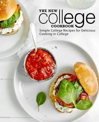 Nová vysokoškolská kuchárka: Jednoduché recepty na vysokej škole pre chutné varenie na vysokej škole - The New College Cookbook: Simple College Recipes for Delicious Cooking in College
