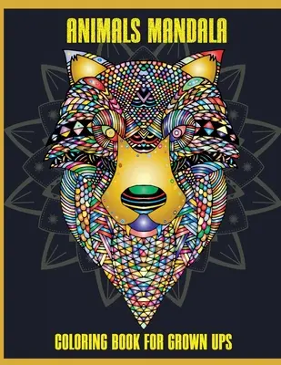Zvieratá Mandala Maľovanky pre dospelých: Mandaly pre dospelých: Krásne mandaly pre úľavu od stresu a relaxáciu, Mandala Designs Animals, Mandala Coloring Pages - Animals Mandala Coloring Book for Grown Ups: Beautiful Mandalas for Stress Relief and Relaxation, Mandala Designs Animals, Mandala Coloring Pages