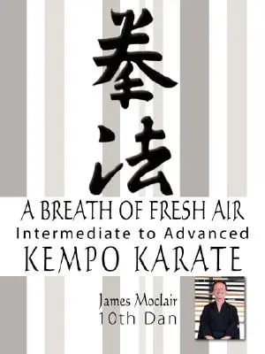 Závan čerstvého vzduchu: Dych vzduchu: Kempo karate pre stredne pokročilých a pokročilých - A Breath of Fresh Air: Kempo Karate Intermediate to Advanced