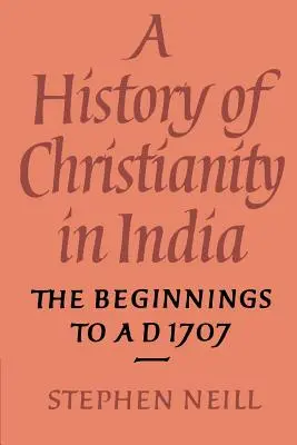 Dejiny kresťanstva v Indii: Začiatky do roku 1707 n. l. - A History of Christianity in India: The Beginnings to AD 1707