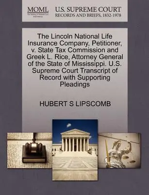 The Lincoln National Life Insurance Company, navrhovateľ, V. State Tax Commission a Greek L. Rice, generálny prokurátor štátu Mississippi. U.S. - The Lincoln National Life Insurance Company, Petitioner, V. State Tax Commission and Greek L. Rice, Attorney General of the State of Mississippi. U.S.