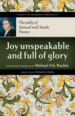 Radosť nevysloviteľná a plná slávy: Zbožnosť Samuela a Sarah Pearceových - Joy Unspeakable and Full of Glory: The Piety of Samuel and Sarah Pearce