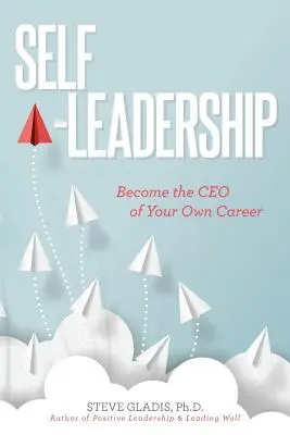 Vedenie seba samého: Staňte sa generálnym riaditeľom vlastnej kariéry - Self-Leadership: Become the CEO of Your Own Career