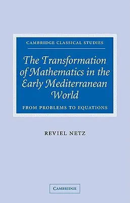 Premeny matematiky v ranom stredomorskom svete: Od problémov k rovniciam - The Transformation of Mathematics in the Early Mediterranean World: From Problems to Equations