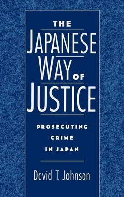Japonský spôsob spravodlivosti: Stíhanie trestných činov v Japonsku - The Japanese Way of Justice: Prosecuting Crime in Japan