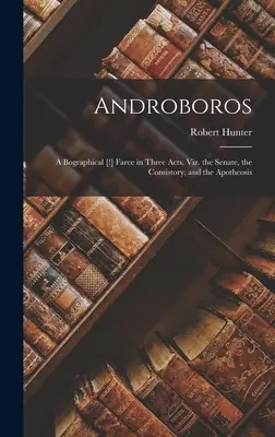 Androboros: Bografická [!] fraška v troch dejstvách: Senát, konzistórium a apoteóza - Androboros: A Bographical [!] Farce in Three Acts, Viz. the Senate, the Consistory, and the Apotheosis