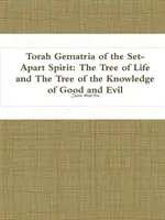 Gematria Tóry o duchovnej odluke: Strom života a strom poznania dobra a zla - Torah Gematria of the Set-Apart Spirit: The Tree of Life and The Tree of the Knowledge of Good and Evil