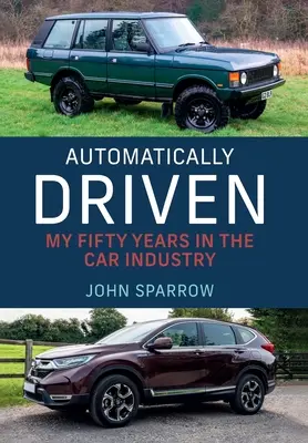 Automaticky riadený: Moje 50 rokov v automobilovom priemysle - Automatically Driven: My 50 Years in the Car Industry