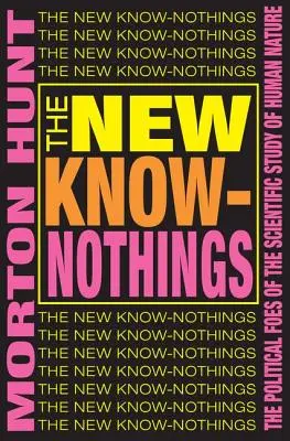 Noví vševedovia: Politickí nepriatelia vedeckého skúmania ľudskej prirodzenosti - The New Know-nothings: The Political Foes of the Scientific Study of Human Nature