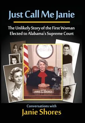 Just Call Me Janie: Nepravdepodobný príbeh prvej ženy zvolenej do Najvyššieho súdu v Alabame - Just Call Me Janie: The Unlikely Story of the FIrst Woman Elected to Alabama's Supreme Court