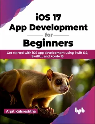 Vývoj aplikácií pre iOS 17 pre začiatočníkov - Začnite s vývojom aplikácií pre iOS pomocou programov Swift 5.9, SwiftUI a Xcode 15 - iOS 17 App Development for Beginners - Get started with iOS app development using Swift 5.9, SwiftUI, and Xcode 15