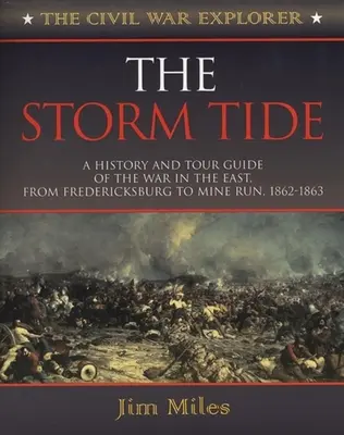 The Storm Tide: A History and Tour Guide of the War in the East, from Fredericksburg to Mine Run, 1862-1863 (Búrkový príliv: História a sprievodca vojnou na východe, od Fredericksburgu po Mine Run, 1862-1863) - The Storm Tide: A History and Tour Guide of the War in the East, from Fredericksburg to Mine Run, 1862-1863