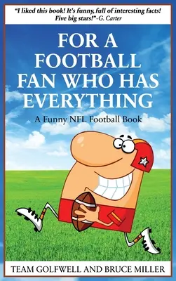 Pre futbalového fanúšika, ktorý má všetko: Zábavná kniha o futbale NFL - For a Football Fan Who Has Everything: A Funny NFL Football Book