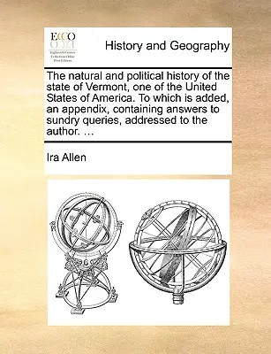 Prírodné a politické dejiny štátu Vermont, jedného zo Spojených štátov amerických, ku ktorým je pripojený dodatok obsahujúci odpovede na otázky - The Natural and Political History of the State of Vermont, One of the United States of America. to Which Is Added, an Appendix, Containing Answers to
