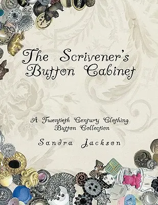 The Scrivener's Button Cabinet: Zbierka gombíkov na odevy z dvadsiateho storočia - The Scrivener's Button Cabinet: A Twentieth Century Clothing Button Collection