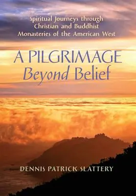 Púť za hranice viery: Vydanie: Duchovné cesty po kresťanských a budhistických kláštoroch amerického Západu - A Pilgrimage Beyond Belief: Spiritual Journeys through Christian and Buddhist Monasteries of the American West