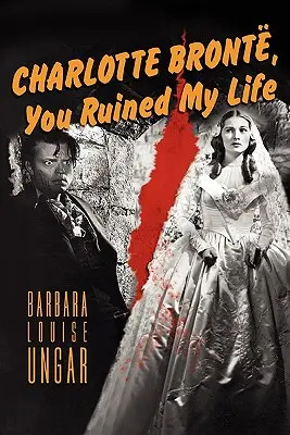 Charlotte Bronteová, Zničila si mi život - Charlotte Bronte, You Ruined My Life