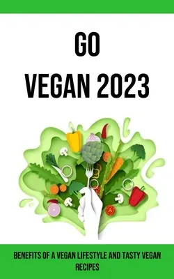 Go Vegan 2023: Výhody vegánskeho životného štýlu a chutné vegánske recepty - Go Vegan 2023: Benefits of a Vegan Lifestyle and Tasty Vegan Recipes