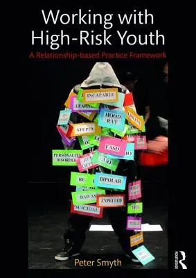 Práca s vysoko rizikovou mládežou: Rámec praxe založenej na vzťahoch - Working with High-Risk Youth: A Relationship-based Practice Framework