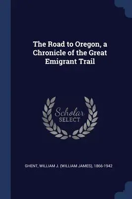 Cesta do Oregonu, kronika Veľkej emigrantskej cesty - The Road to Oregon, a Chronicle of the Great Emigrant Trail