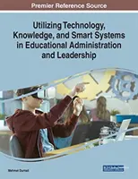 Využívanie technológií, znalostí a inteligentných systémov v správe a riadení vzdelávania - Utilizing Technology, Knowledge, and Smart Systems in Educational Administration and Leadership