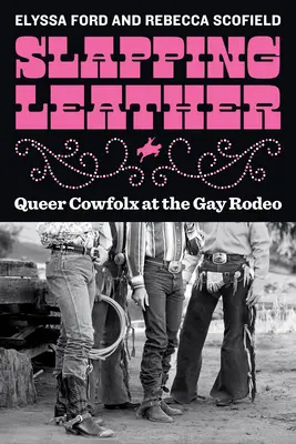Plákanie kožou: Queer Cowfolx na gay ródeu - Slapping Leather: Queer Cowfolx at the Gay Rodeo