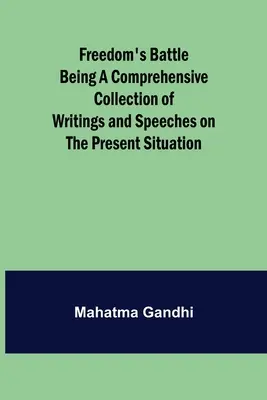 Boj za slobodu ako ucelená zbierka spisov a prejavov o súčasnej situácii - Freedom's Battle Being a Comprehensive Collection of Writings and Speeches on the Present Situation