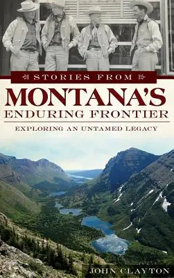 Príbehy z nekonečného pohraničia Montany: Skúmanie neskrotného dedičstva - Stories from Montana's Enduring Frontier: Exploring an Untamed Legacy