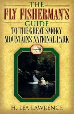 Sprievodca muškára po národnom parku Great Smoky Mountains - The Fly Fisherman's Guide to the Great Smoky Mountains National Park