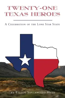 Dvadsaťjeden texaských hrdinov: Oslava štátu osamelých hviezd - Twenty-One Texas Heroes: A Celebration of the Lone Star State