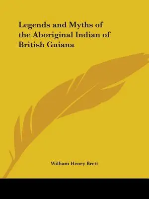 Legendy a mýty domorodých Indiánov Britskej Guyany - Legends and Myths of the Aboriginal Indian of British Guiana