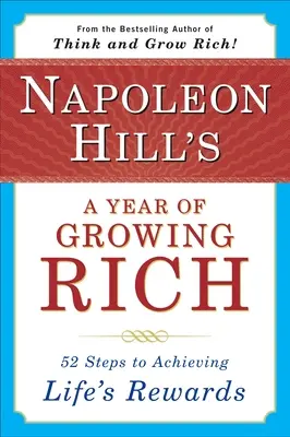 Napoleon Hill: Rok bohatnutia: 52 krokov k dosiahnutiu životných úspechov - Napoleon Hill's a Year of Growing Rich: 52 Steps to Achieving Life's Rewards