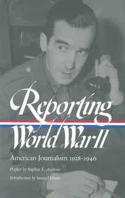 Reportáže z druhej svetovej vojny: Americká žurnalistika 1938 - 1946 - Reporting World War II: American Journalism 1938-1946