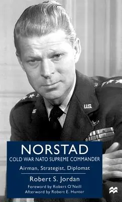Norstad: vrchný veliteľ NATO počas studenej vojny: Norstad: letec, stratég, diplomat - Norstad: Cold-War NATO Supreme Commander: Airman, Strategist, Diplomat
